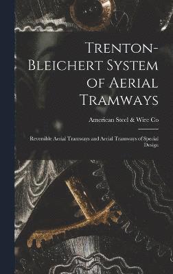 Trenton-Bleichert System of Aerial Tramways; Reversible Aerial Tramways and Aerial Tramways of Special Design 1