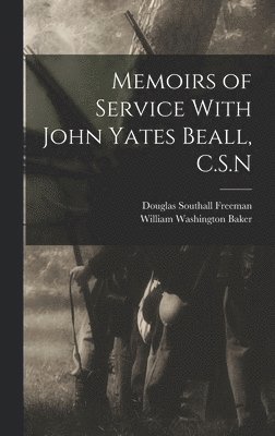 William Washington Baker, Douglas Southall Freeman - Memoirs of Service With John Yates Beall, C.S.N, Inbunden