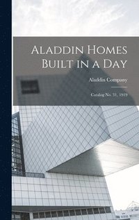 bokomslag Aladdin Homes Built in a Day: Catalog no. 31, 1919