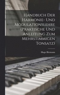 bokomslag Handbuch der Harmonie- und Modulationslehre (Praktische und Anleitung zum mehrstimmigen Tonsatz)