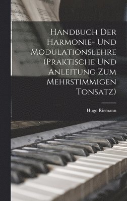 Hugo Riemann - Handbuch der Harmonie- und Modulationslehre (Praktische und Anleitung zum mehrstimmigen Tonsatz), Inbunden
