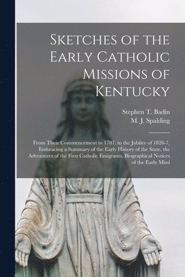 bokomslag Sketches of the Early Catholic Missions of Kentucky