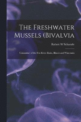 bokomslag The Freshwater Mussels (Bivalvia