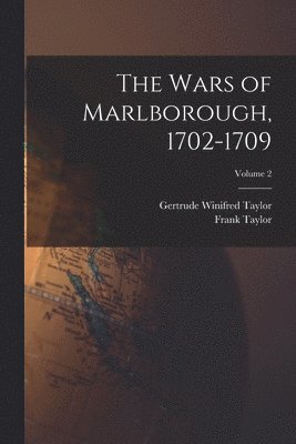 Frank Taylor, Gertrude Winifred Taylor - Wars of Marlborough, 1702-1709; Volume 2, Häftad