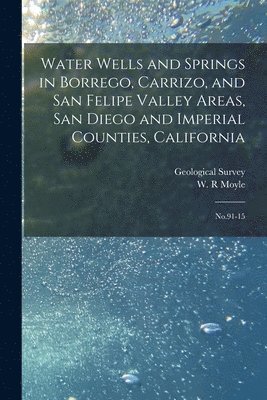 W R Moyle, W. R. Moyle, Geological Survey (U S - Water Wells and Springs in Borrego, Carrizo, and San Felipe Valley Areas, San Diego and Imperial Counties, California, Häftad