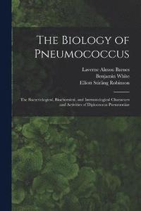 bokomslag The Biology of Pneumococcus; the Bacteriological, Biochemical, and Immunological Characters and Activities of Diplococcus Pneumoniae