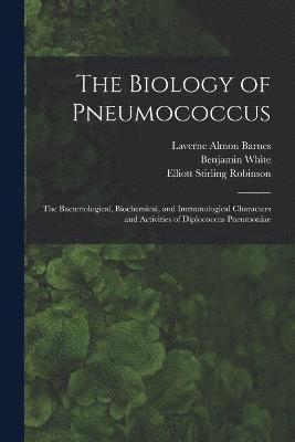 The Biology of Pneumococcus; the Bacteriological, Biochemical, and Immunological Characters and Activities of Diplococcus Pneumoniae 1