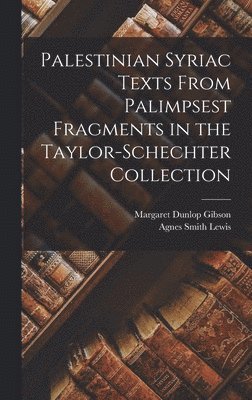 Agnes Smith Lewis, Margaret Dunlop Gibson - Palestinian Syriac texts from palimpsest fragments in the Taylor-Schechter Collection, Inbunden