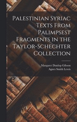 Palestinian Syriac texts from palimpsest fragments in the Taylor-Schechter Collection 1