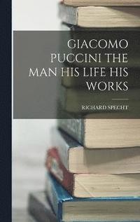 bokomslag Giacomo Puccini the Man His Life His Works
