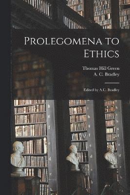 Prolegomena to Ethics; Edited by A.C. Bradley 1