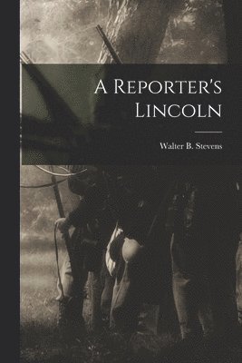 A Reporter's Lincoln 1