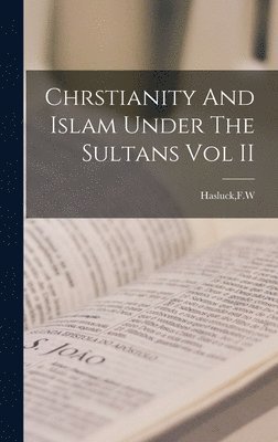 bokomslag Chrstianity And Islam Under The Sultans Vol II