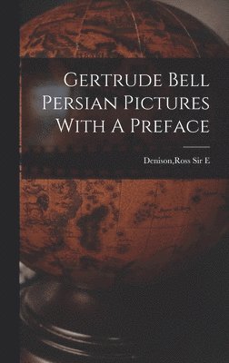 Ross E Denison, Ross E. Denison - Gertrude Bell Persian Pictures With A Preface, Inbunden