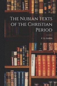 bokomslag The Nubian Texts of the Christian Period