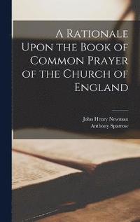 bokomslag A Rationale Upon the Book of Common Prayer of the Church of England