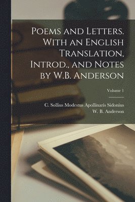 Poems and Letters. With an English Translation, Introd., and Notes by W.B. Anderson; Volume 1 1