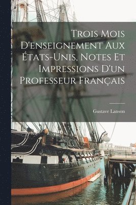 bokomslag Trois mois d'enseignement aux tats-Unis, notes et impressions d'un professeur franais