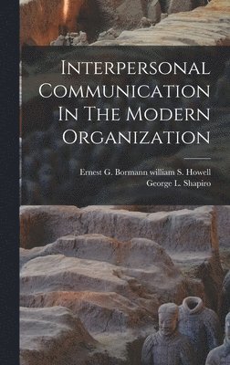 Ernest G Bormann William S Howell, George L Shapiro, Ernest G. Bormann William S. Howell, George L. Shapiro, Ernest G. Bormann william S. Howell - Interpersonal Communication In The Modern Organization, Inbunden