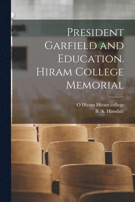 President Garfield and Education. Hiram College Memorial 1