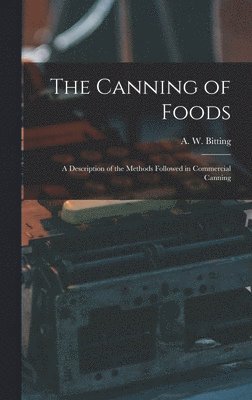 bokomslag Canning of Foods; a Description of the Methods Followed in Commercial Canning