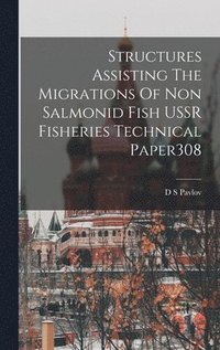bokomslag Structures Assisting The Migrations Of Non Salmonid Fish USSR Fisheries Technical Paper308
