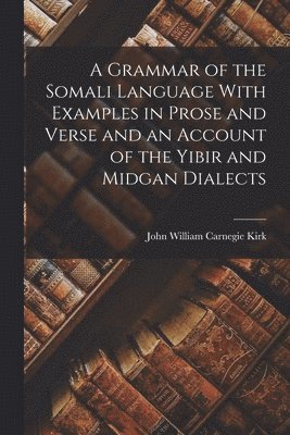 bokomslag Grammar of the Somali Language With Examples in Prose and Verse and an Account of the Yibir and Midgan Dialects