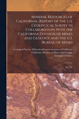 Mineral Resources of California. [Report of the U.S. Geological Survey in Collaboration With the California Division of Mines and Geology and the U.S. Bureau of Mines 1