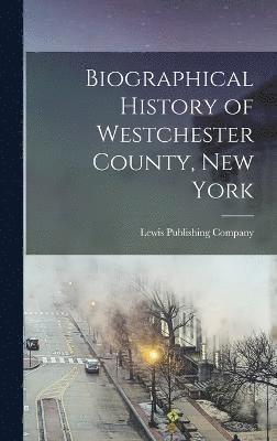 Biographical History of Westchester County, New York