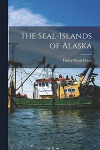 bokomslag The Seal-islands of Alaska