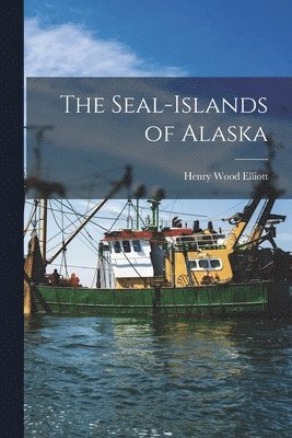 Henry Wood Elliott - Seal-islands of Alaska, Häftad