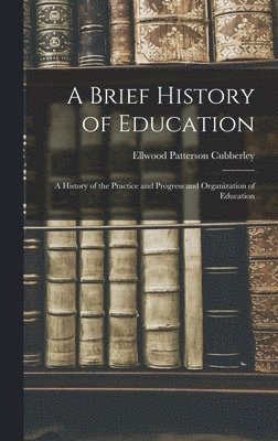 Ellwood Patterson Cubberley - Brief History of Education, Inbunden
