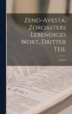 bokomslag Zend-avesta, Zoroasters Lebendiges Wort, Dritter Teil