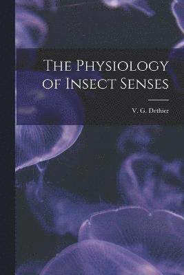 The Physiology of Insect Senses 1