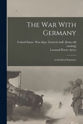 United States War Dept General Staff, Leonard Porter  [From Ol Ayres - war With Germany; a Statistical Summary, Häftad