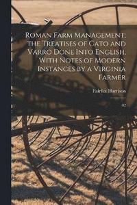 bokomslag Roman Farm Management; the Treatises of Cato and Varro Done Into English, With Notes of Modern Instances by a Virginia Farmer