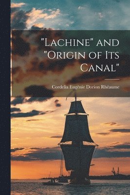 "Lachine" and "origin of its Canal"