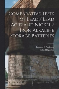 bokomslag Comparative Tests of Lead / Lead Acid and Nickel / Iron Alkaline Storage Batteries