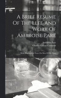 bokomslag A Brief Resume Of The Llfe And Work Of Ambroise Pare
