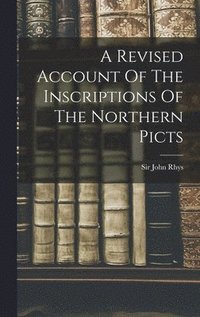 bokomslag A Revised Account Of The Inscriptions Of The Northern Picts