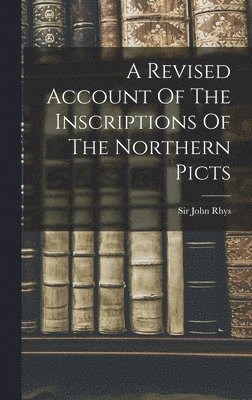 John Rhys - Revised Account Of The Inscriptions Of The Northern Picts, Inbunden