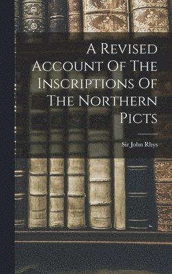 A Revised Account Of The Inscriptions Of The Northern Picts 1