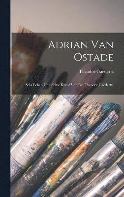 Theodor Gaedertz - Adrian van Ostade, Inbunden