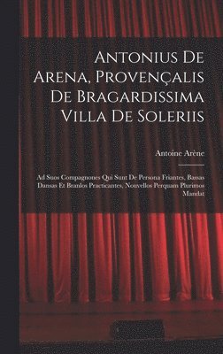 bokomslag Antonius De Arena, Provenalis De Bragardissima Villa De Soleriis