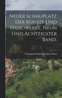 bokomslag Neuer Schauplatz der Künste und Handwerke. Neun und achtzigster Band.