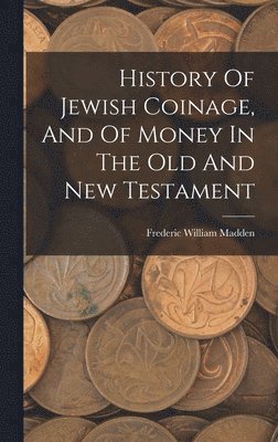 bokomslag History Of Jewish Coinage, And Of Money In The Old And New Testament