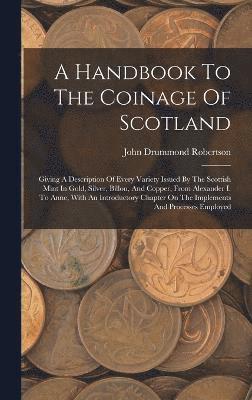 bokomslag A Handbook To The Coinage Of Scotland