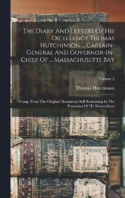 Thomas Hutchinson - Diary And Letters Of His Excellency Thomas Hutchinson ... Captain-general And Governor-in-chief Of ... Massachusetts Bay ..., Inbunden