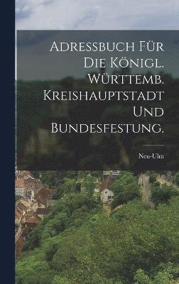 bokomslag Adrebuch fr die Knigl. Wrttemb. Kreishauptstadt und Bundesfestung.