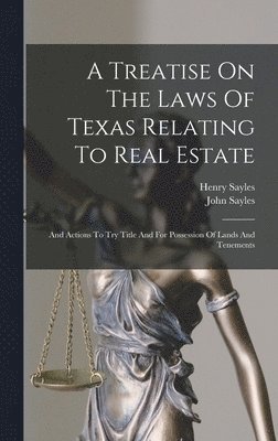 John Sayles, Henry Sayles - Treatise On The Laws Of Texas Relating To Real Estate, Inbunden